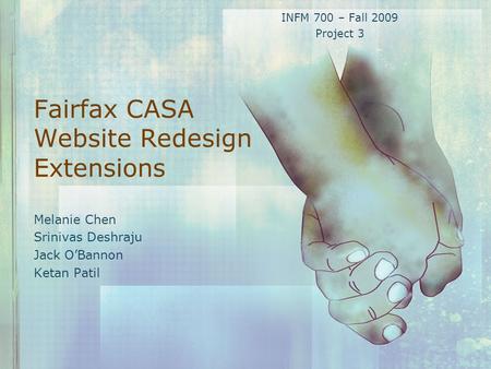 Fairfax CASA Website Redesign Extensions Melanie Chen Srinivas Deshraju Jack O’Bannon Ketan Patil INFM 700 – Fall 2009 Project 3.