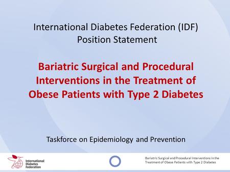 International Diabetes Federation (IDF) Position Statement Bariatric Surgical and Procedural Interventions in the Treatment of Obese Patients with Type.