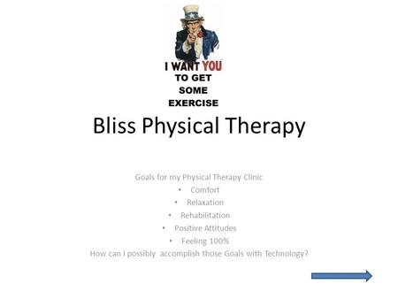 Bliss Physical Therapy Goals for my Physical Therapy Clinic Comfort Relaxation Rehabilitation Positive Attitudes Feeling 100% How can I possibly accomplish.