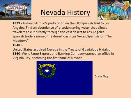 Nevada History 1829 - Antonio Armijo’s party of 60 on the Old Spanish Trail to Los Angeles. Find an abundance of artesian spring water that allows travelers.