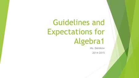 Guidelines and Expectations for Algebra1 Ms. Demkow 2014-2015.