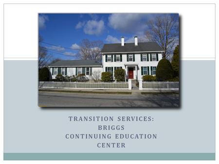 TRANSITION SERVICES: BRIGGS CONTINUING EDUCATION CENTER.