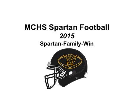 MCHS Spartan Football 2015 Spartan-Family-Win. Spartan Tradition Hall of Fame Coach- Dave Mattio 20 IHSA Playoff Appearances 1993 4A State Champions 1999.
