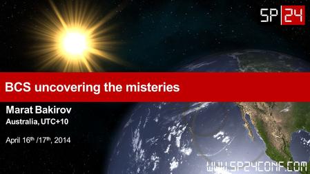 BCS uncovering the misteries Marat Bakirov Australia, UTC+10 April 16 th /17 th, 2014.