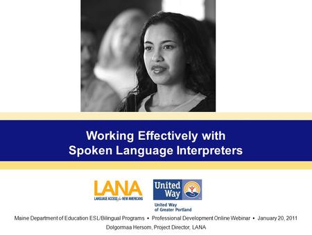 Working Effectively with Spoken Language Interpreters Maine Department of Education ESL/Bilingual Programs  Professional Development Online Webinar 