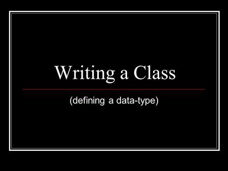 Writing a Class (defining a data-type). Create a new project : Project (uncheck the “Create Main Class”)