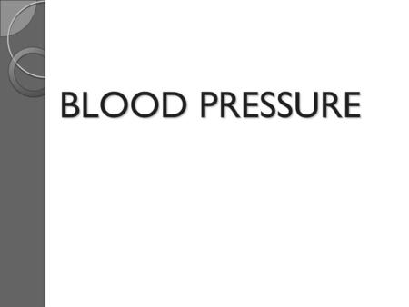 BLOOD PRESSURE. Arterial Blood Pressure (BP) Is a measure of the force that the circulating blood exerts against the arterial wall OR The pressure force.