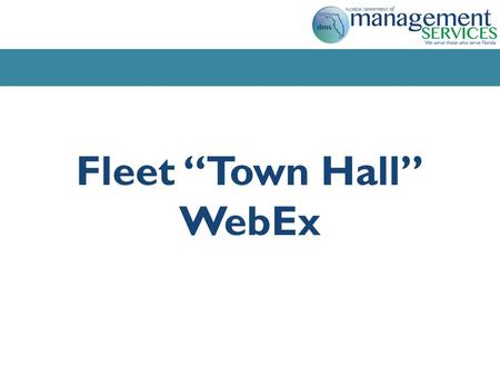Fleet “Town Hall” WebEx. Agenda Fleet Management Consulting Services Business Case Study Governor’s Strategic Initiative Priority Selected Vendor: Mercury.