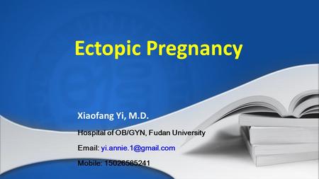 Ectopic Pregnancy Xiaofang Yi, M.D.