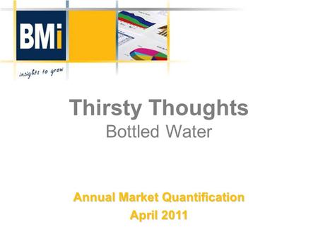 Thirsty Thoughts Bottled Water Annual Market Quantification April 2011.