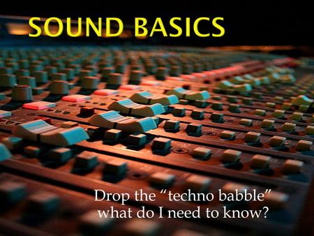 Drop the “techno babble” what do I need to know?.