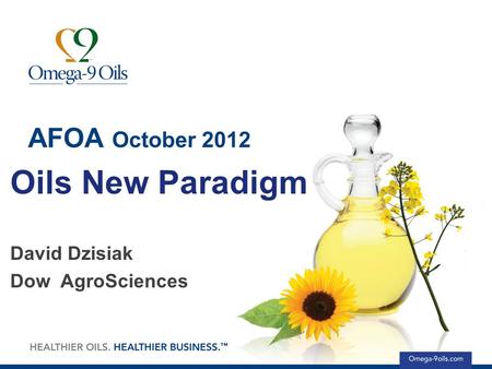 AFOA October 2012 Oils New Paradigm David Dzisiak Dow AgroSciences.