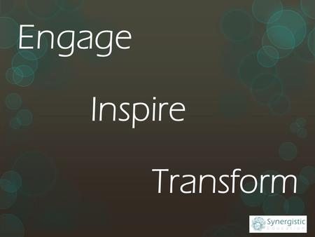 Engage Inspire Transform. Who dares to teach must never cease to learn. John Cotton Dana.