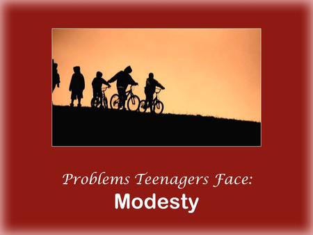 Problems Teenagers Face: Modesty. Modest Clothing Styles Change 19 th Century 20 th Century.