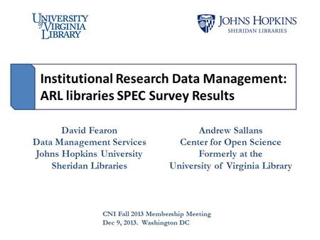 Institutional Research Data Management: ARL libraries SPEC Survey Results David Fearon Data Management Services Johns Hopkins University Sheridan Libraries.
