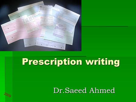 Prescription writing Dr.Saeed Ahmed 2009.  A prescription: A physician's order to prepare / to dispense a specific Tr -usually medication- for an individual.