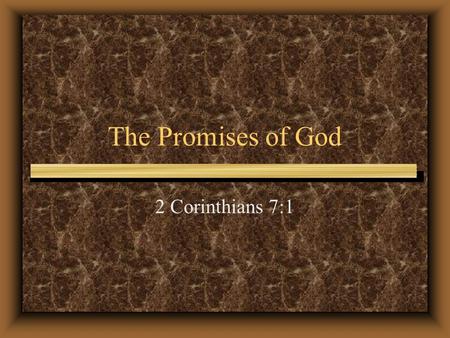The Promises of God 2 Corinthians 7:1. Learning the Promises Throughout History God’s most faithful servants always had a keen awareness of His promises.