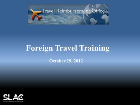 Foreign Travel Training October 29, 2012. $1.6m 713 $2.8k.