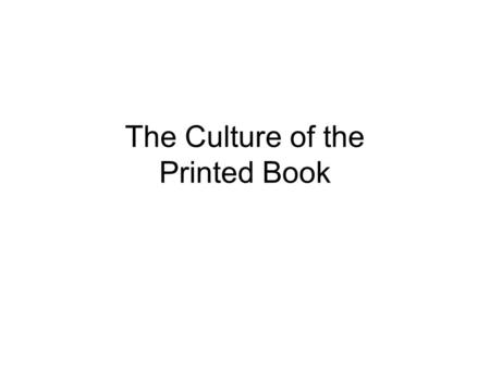 The Culture of the Printed Book. Societies and writing Sumerians, around 3200 BC Used a tool known as a cuneiform to make impressions in wet clay The.