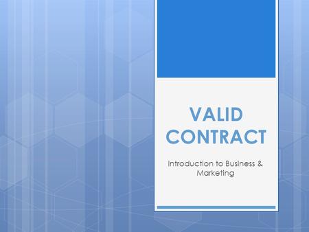VALID CONTRACT Introduction to Business & Marketing.