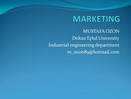 MUSTAFA OZON Dokuz Eylul University Industrial engineering department
