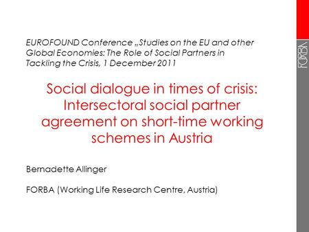 Social dialogue in times of crisis: Intersectoral social partner agreement on short-time working schemes in Austria Bernadette Allinger FORBA (Working.