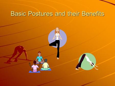 Basic Postures and their Benefits. Standing Poses Strengthen and tone the whole body Whole range of movements and stretches for a complete workout Can.