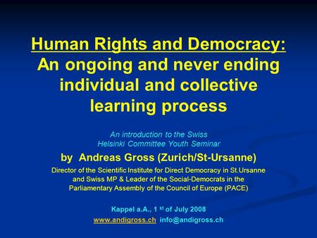 Human Rights and Democracy: An ongoing and never ending individual and collective learning process An introduction to the Swiss Helsinki Committee Youth.