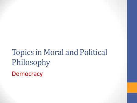 Topics in Moral and Political Philosophy Democracy.