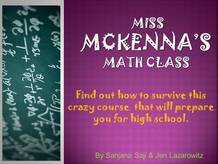 Find out how to survive this crazy course that will prepare you for high school. By Sanjana Saji & Jen Lazarowitz.