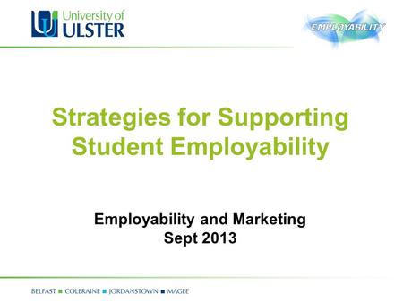 Strategies for Supporting Student Employability Employability and Marketing Sept 2013.