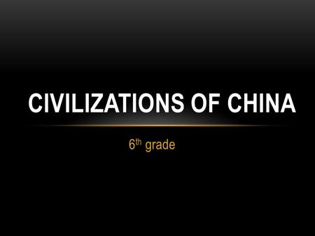 6 th grade CIVILIZATIONS OF CHINA. POWER… Like many early civilizations, the earliest societies in China formed along a river, known as the Huang-He River,