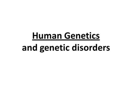 Human Genetics and genetic disorders. If we were to crack open ANY one of your non-gamete cells…