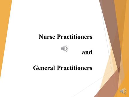 Nurse Practitioners and General Practitioners Practices of the General Practitioners and the Nurse Practitioners are changing due to the new Affordable.