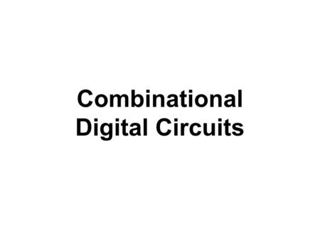 Combinational Digital Circuits. Measurement Our world is an analog world. Measurements that we make of the physical objects around us are never in discrete.