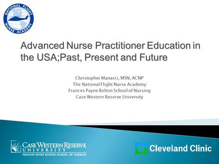 Christopher Manacci, MSN, ACNP The National Flight Nurse Academy Frances Payne Bolton School of Nursing Case Western Reserve University Advanced Nurse.