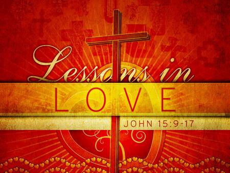 Today’s Take Away Jesus’ directive: Abide in his love What does it mean to love one another We get to choose whether we love or hate.