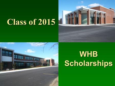 Class of 2015 WHB Scholarships. How to get information & applications