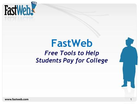 1 FastWeb Free Tools to Help Students Pay for College.