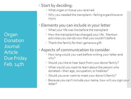 Organ Donation Journal Article Due Friday Feb. 14th  Start by deciding:  What organ or tissue you received  Why you needed the transplant – failing.