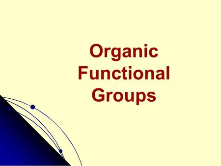 Organic Functional Groups. Functional Groups See CD-ROM Screens 11.5 & 11.6 Alcohols Ethers Aldehydes Ketones Acids Amines.