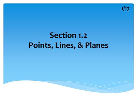 Section 1.2 Points, Lines, & Planes 1/17. What is a Point? 2/17.