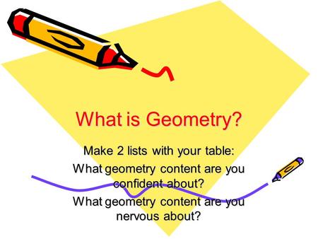 What is Geometry? Make 2 lists with your table:
