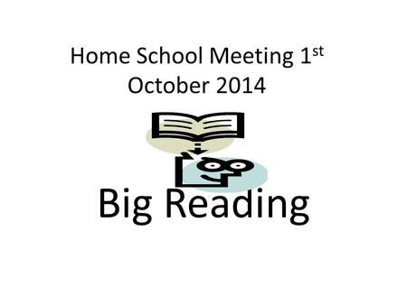 Home School Meeting 1 st October 2014 Big Reading.