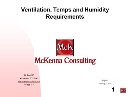1 Ventilation, Temps and Humidity Requirements PO Box 3187 Charleston, WV 25332 www.mckennaconsulting.com 304-988-1047 Inquisit February 6, 2014.