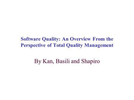 Software Quality: An Overview From the Perspective of Total Quality Management By Kan, Basili and Shapiro.