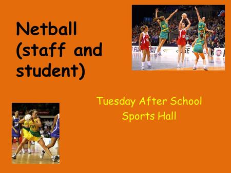 Netball (staff and student) Tuesday After School Sports Hall.