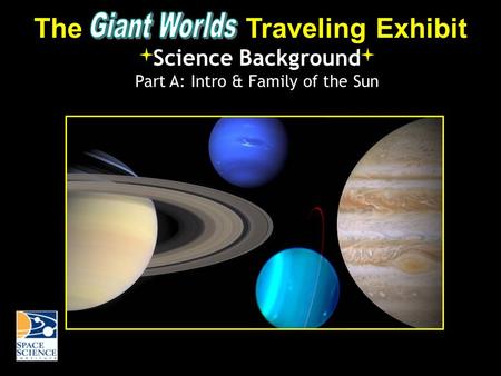 The Traveling Exhibit Science Background Part A: Intro & Family of the Sun.