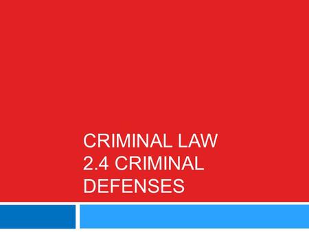 CRIMINAL LAW 2.4 CRIMINAL DEFENSES. Defenses  For a conviction to occur in a criminal case, the prosecutor must establish beyond a reasonable doubt that.