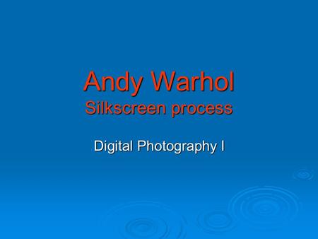 Andy Warhol Silkscreen process Digital Photography I.